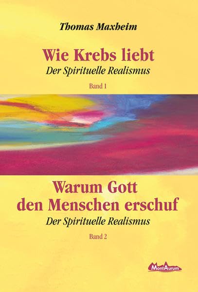 Wie Krebs liebt Warum Gott den Menschen erschuf: Der Spirituelle Realismus Band 1 & 2 - Maxheim, Thomas book