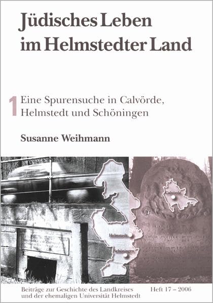 Jüdisches Leben im Helmstedter Land - Teil 1: Eine Spurensuche in Calvörde, Helmstedt und Schöningen (Beiträge zur Geschichte des Landkreises und der ehemaligen Universität Helmstedt) Politics & History
