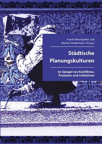 Städtische Planungskulturen im Spiegel von Konflikten, Protesten und Initiativen Business & Technology