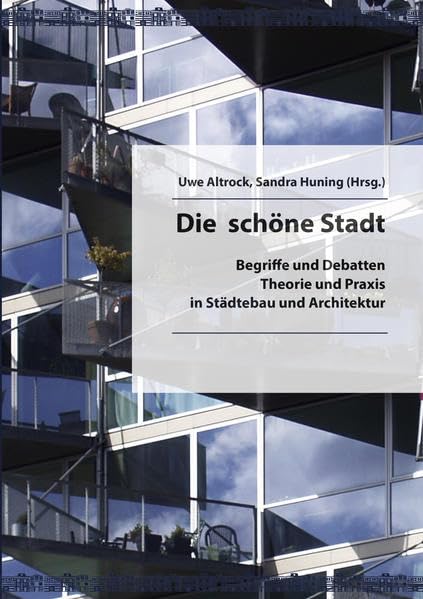 Die schöne Stadt: Begriffe und Debatten, Theorie und Praxis in Städtebau und Architektur Business & Technology