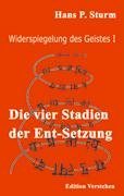 Widerspiegelung des Geistes I: Die vier Stadien der Ent-Setzung (in) der buddhistischen Mittelweg-Philosophie, nebst Parallelen aus J. G. Fichtes ... Grundlegung der Strukturtheorie der Reflexion Philosophy