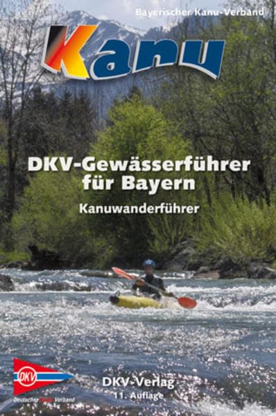 DKV-Gewässerführer für Bayern: Flussführer für Bayern und Umgebung: Hrsg: Bayerischer Kanu-Verband (DKV-Regionalführer) Leisure, Home & Garden