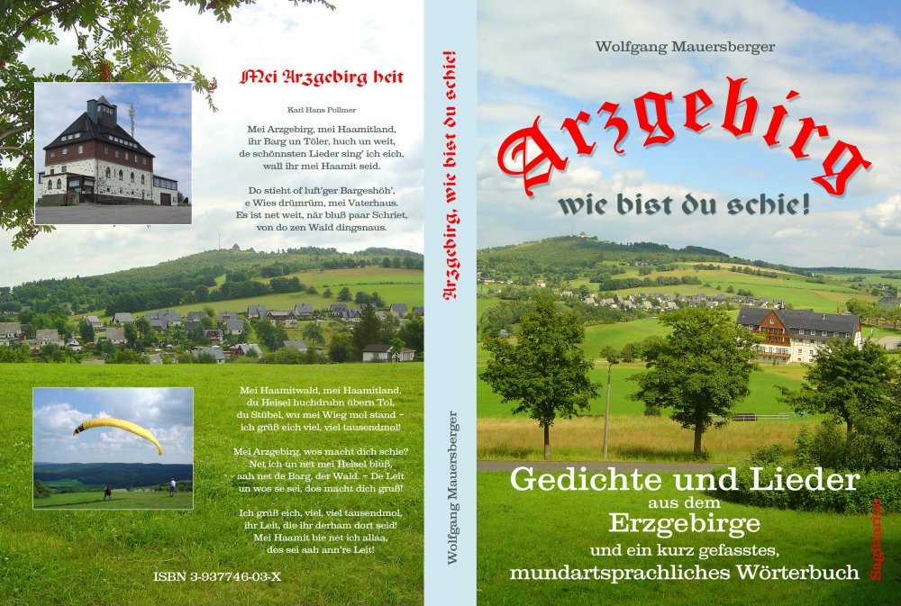 Arzgebirg, wie bist du schie!: Gedichte und Lieder aus dem Erzgebirge und ein kurz gefasstes, mundartsprachliches Wörterbuch book