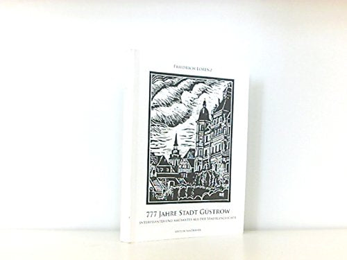 777 Jahre Stadt Güstrow: Interessantes und Amüsantes aus der Stadtgeschichte Politics & History