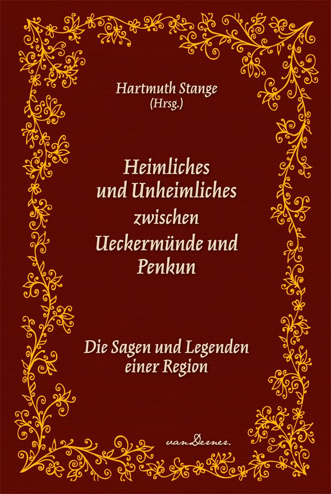 Heimliches und Unheimliches zwischen Ueckermünde und Penkun: Die Sagen und Legenden einer Region Books