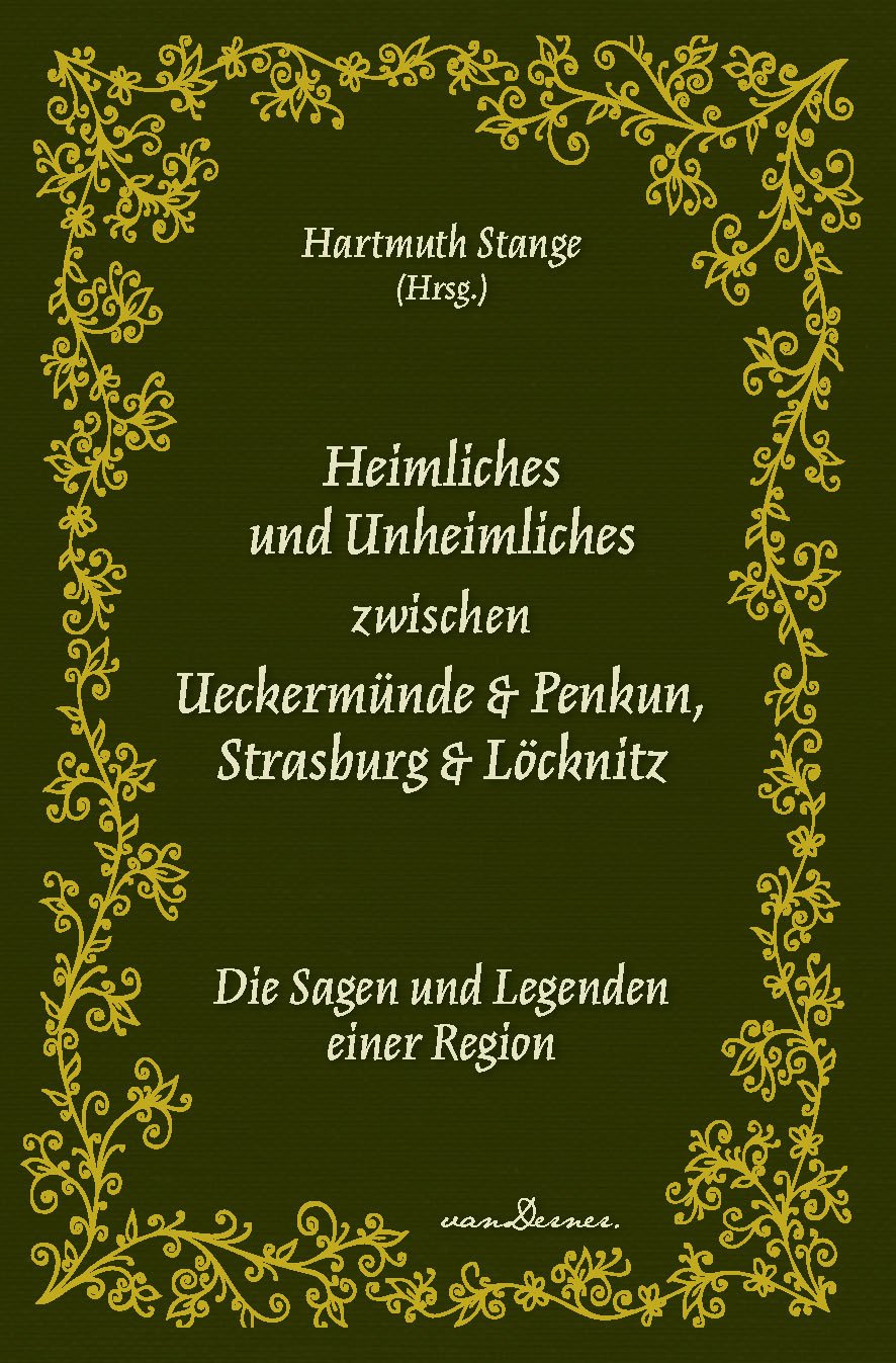 Heimliches und Unheimliches zwischen Ueckermünde & Penkun, Strasburg & Löcknitz: Die Sagen und Legenden einer Region Books