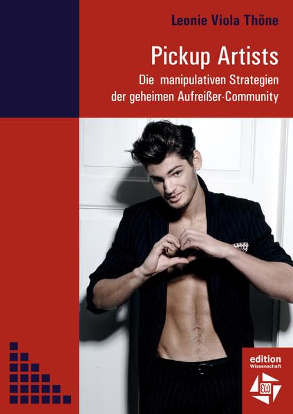 Pickup Artists: Die manipulativen Strategien der geheimen Aufreißer-Community Social Sciences