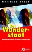 Der Wunderstaat: Wahre Geschichten aus einem falschen Leben: Richtige Geschichten aus einem falschen Leben Contemporary literature