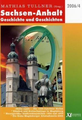 Sachsen-Anhalt: Geschichte und Geschichten Bd. 4: "Halle-lujah" - Die 1200-Jahrfeier Halles; Elbefest und Kulturfesttage in Magdeburg; Wernigeröder ... Die Erste Magdeburger Altstadtmeile 2005 Books