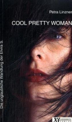 Cool Pretty Women: oder die unglaubliche Wandlung der Elvira S. Fiction