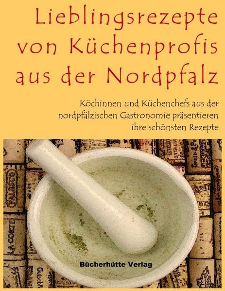 Lieblingsrezepte von Küchenprofis aus der Nordpfalz: Köchinnen und Küchenchefs aus der nordpfälzischen Gastronomie präsentieren ihre schönsten Rezepte Leisure, Home & Garden
