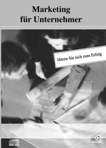 Marketing für Unternehmer: Hoeren Sie sich zum Erfolg Business, Finance & Career