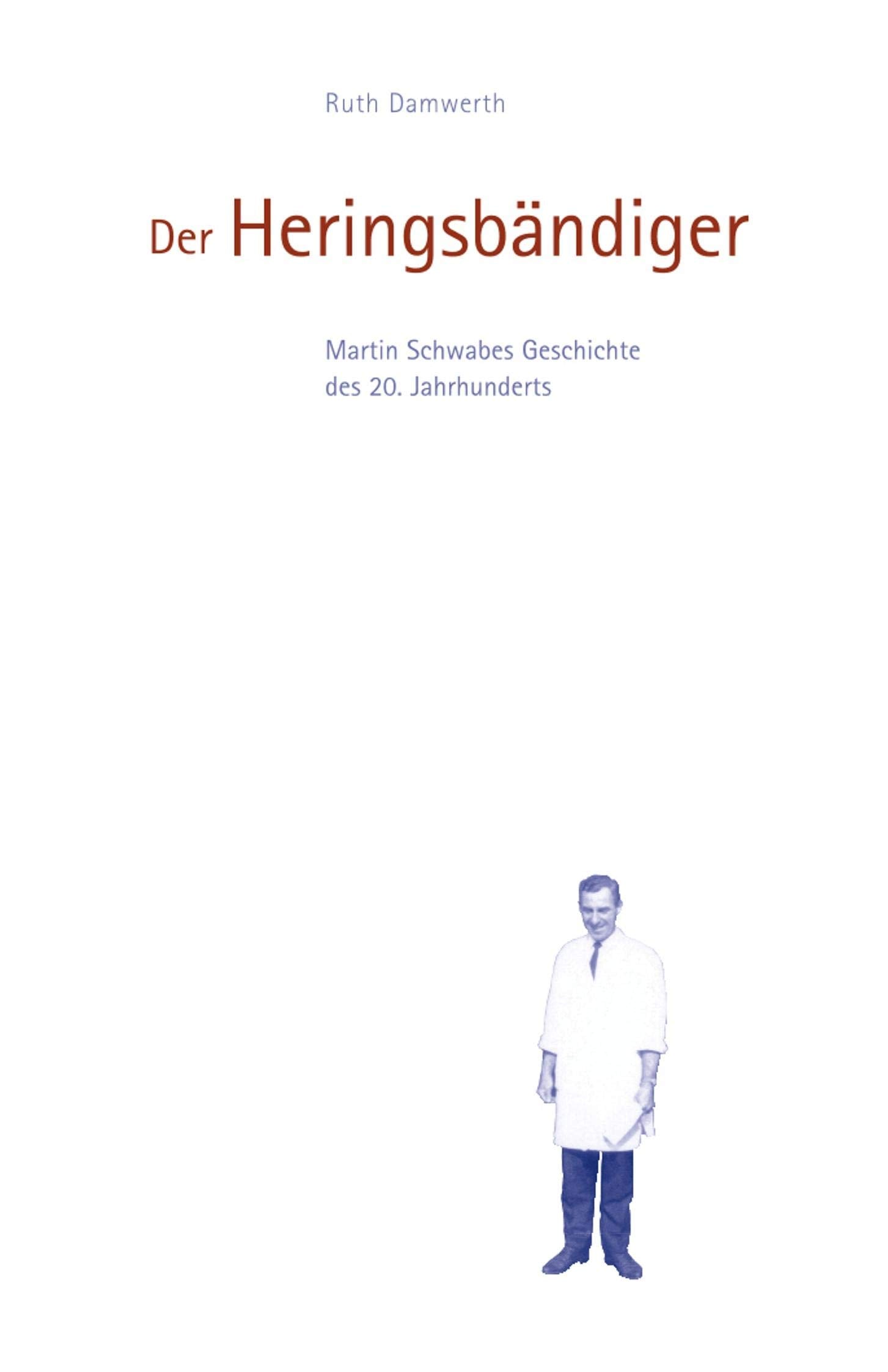 Der Heringsbändiger: Martin Schwabes Geschichte des 20. Jahrhunderts Memories