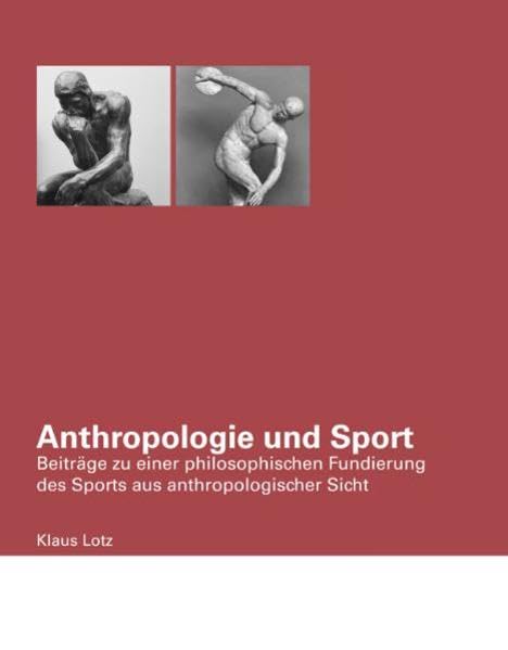 Anthropologie und Sport: Beiträge zu einer philosophischen Fundierung des Sports aus anthropologischer Sicht book