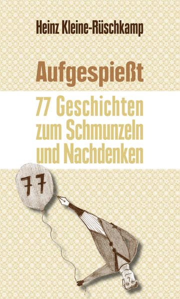 Aufgespießt: 77 Geschichten zum Schmunzeln und Nachdenken Essays & Short Stories
