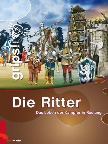Grips! Die Ritter: Das Leben der Kämpfer in Rüstungen Non-fiction