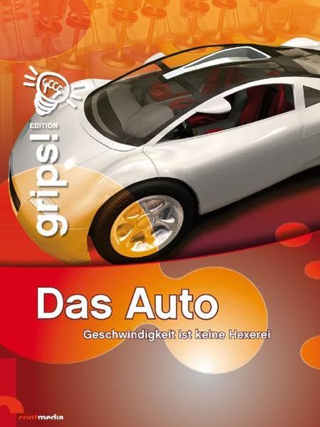 Grips! Das Auto: Geschwindigkeit ist keine Hexerei. Die Wissensreihe für Kinder book