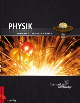 International Knowledge - Physik: Von der Gesetzmäßigkeit der Natur: Von der Gesetzmässigkeit der Natur General education