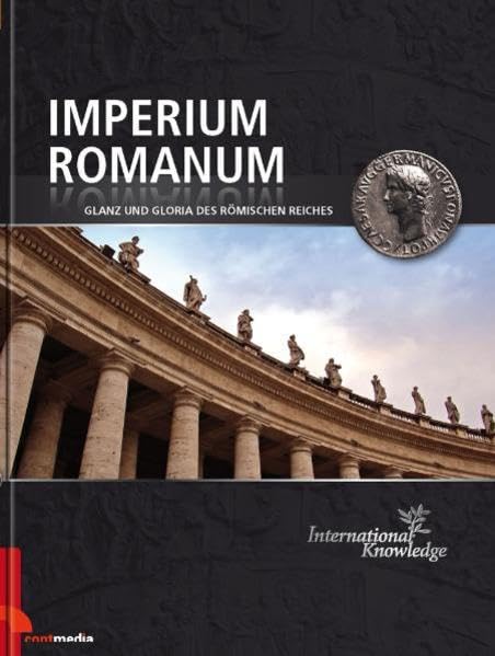 International Knowledge - Imperium Romanum: Das Weltreich der Cäsaren: Glanz und Gloria des Römischen Reiches General education