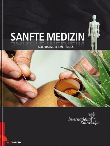 International Knowledge - Sanfte Medizin: Alternative Heilmethoden General education