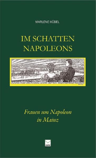Im Schatten Napoleons: Frauen um Napoleon in Mainz Politics & History