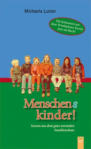 Menschenskinder! Szenen aus dem ganz normalen Familienchaos Humour & Satire