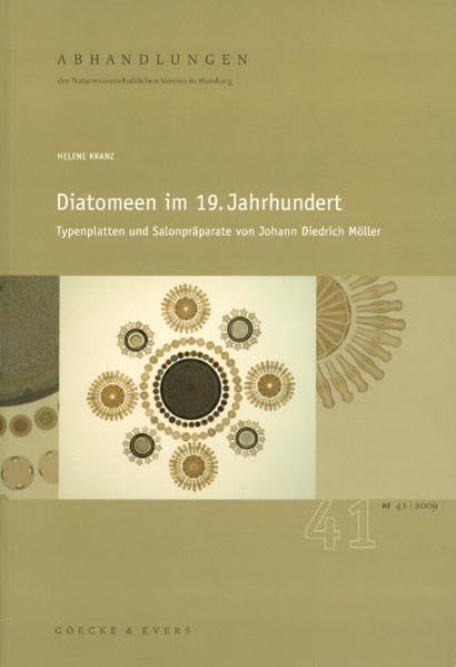 Diatomeen im 19. Jahrhundert.: Typenplatten und Salonpräparate von Johann Diedrich Möller. (Abhandlungen des Naturwissenschaftlichen Vereins in Hamburg) Business & Technology