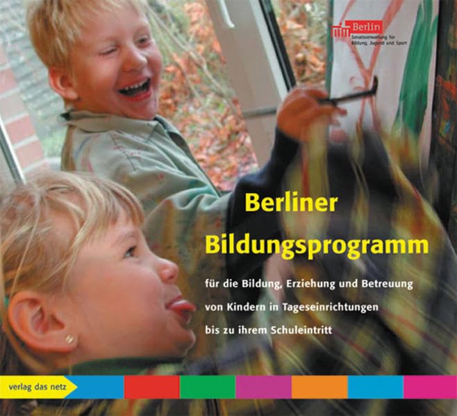 Berliner Bildungsprogramm für die Bildung, Erziehung und Betreuung von Kindern in Tageseinrichtungen bis zu ihrem Schuleintritt: Hrsg. v. d. Senatsverwaltung f. Bildung, Jugend u. Sport Berlin Education & Training