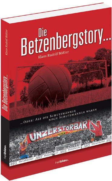Die Betzenbergstory...: ... Oder: Als die Schutzmänner noch Schutzmänner waren Sports