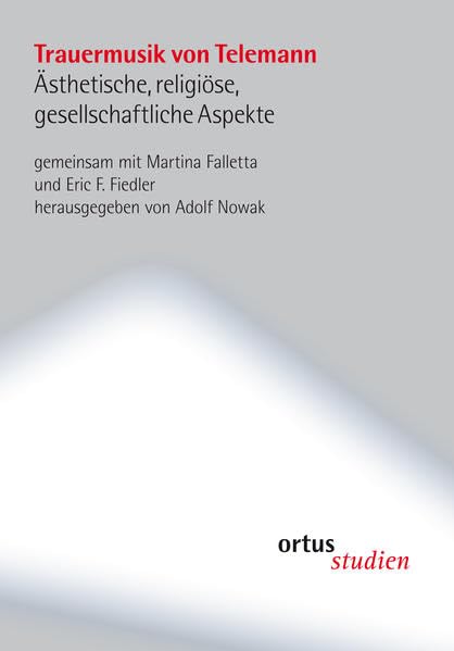 Trauermusik von Telemann: Ästhetische, religiöse, gesellschaftliche Aspekte (ortus studien) Arts & Music