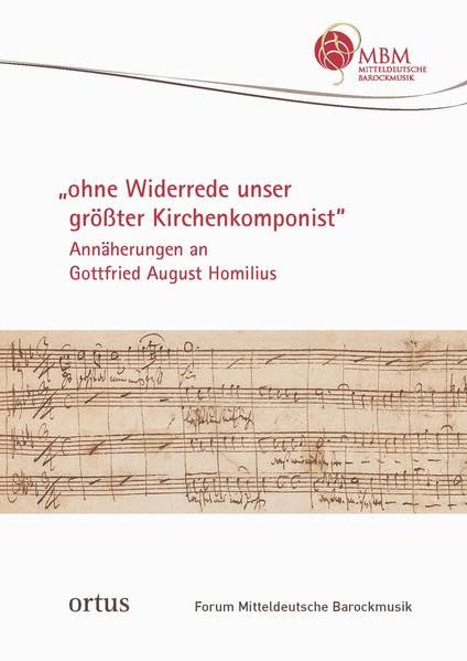 "ohne Widerrede unser größter Kirchenkomponist": Annäherungen an Gottfried August Homilius (Forum Mitteldeutsche Barockmusik) book