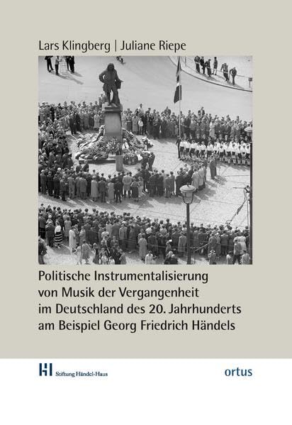 Politische Instrumentalisierung von Musik der Vergangenheit im Deutschland des 20. Jahrhunderts am Beispiel Georg Friedrich Händels (Studien der Stiftung Händel-Haus) Arts & Music