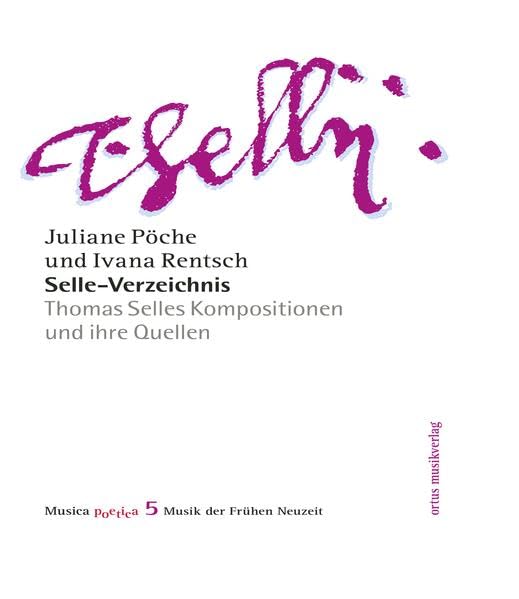 Selle-Verzeichnis: Thomas Selles Kompositionen und ihre Quellen (Musica Poetica: Musik der Frühen Neuzeit) Arts & Music