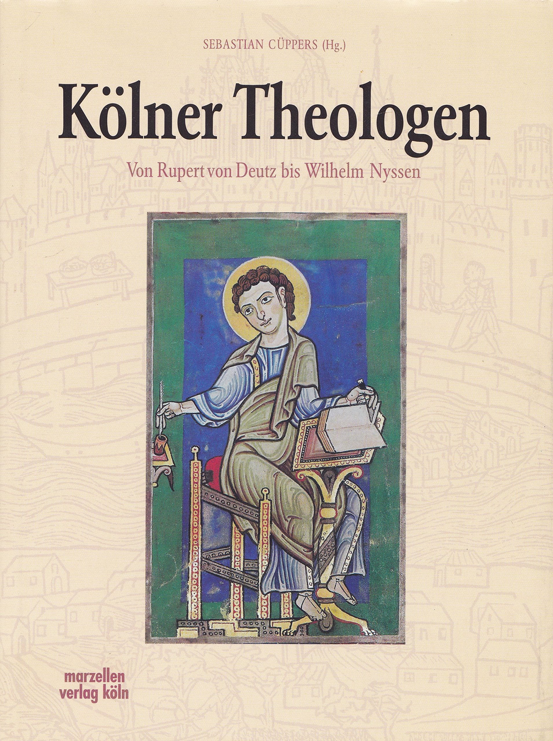 Kölner Theologen: Von Rupert von Deutz bis Wilhelm Nyssen German history