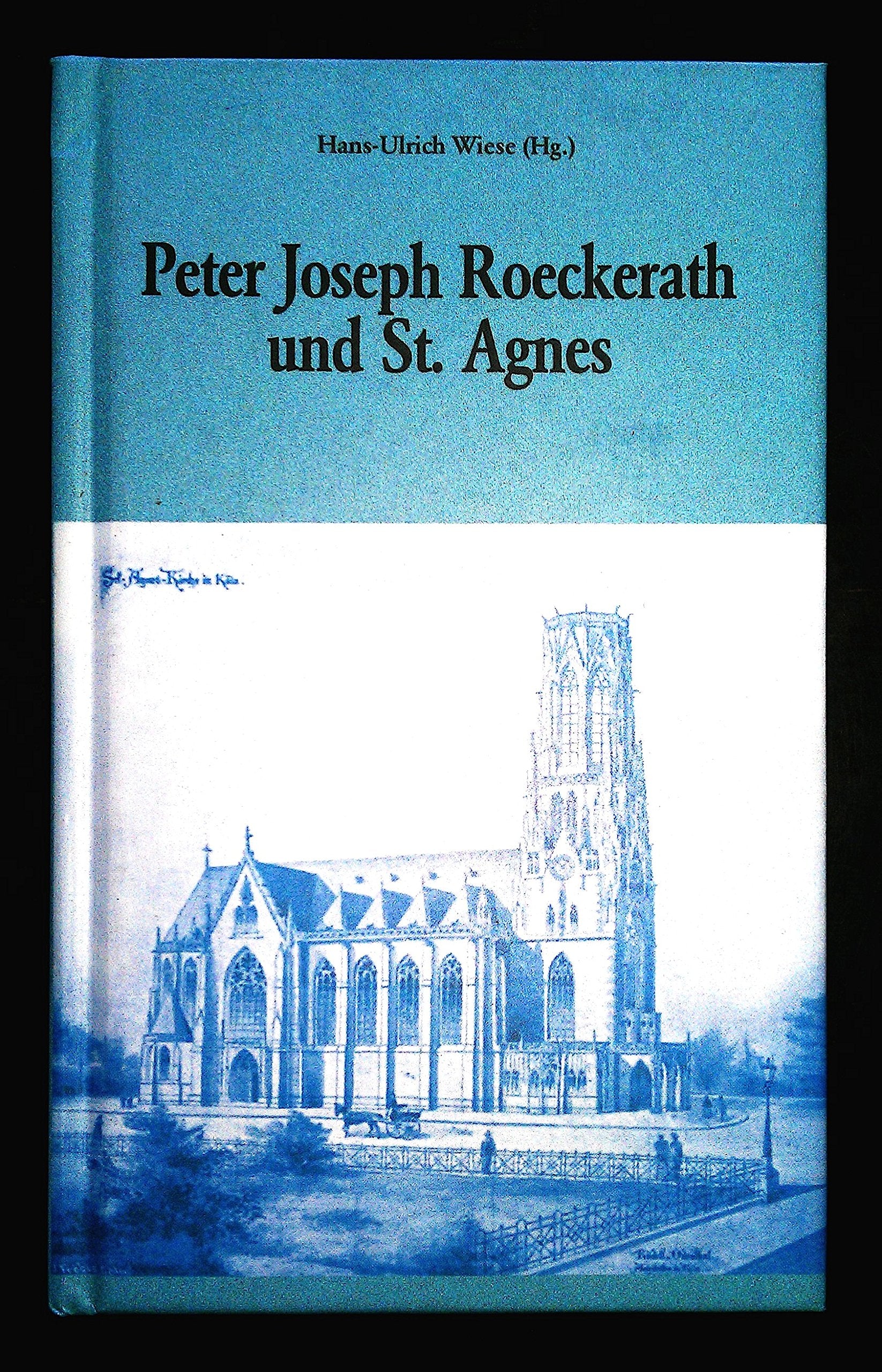 Peter Joseph Roeckerath und St. Agnes: Eine Biographie von Carl Bachem (1906) und ein Beitrag über Carl Rüdell Politics & History