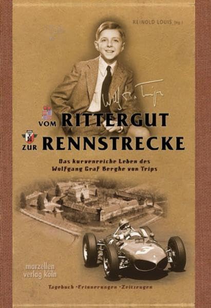 Vom Rittergut zur Rennstrecke: Das kurvenreiche Leben des Wolfgang Graf Berghe von Trips Tagebuch - Erinnerungen - Zeitzeugen Politics & History