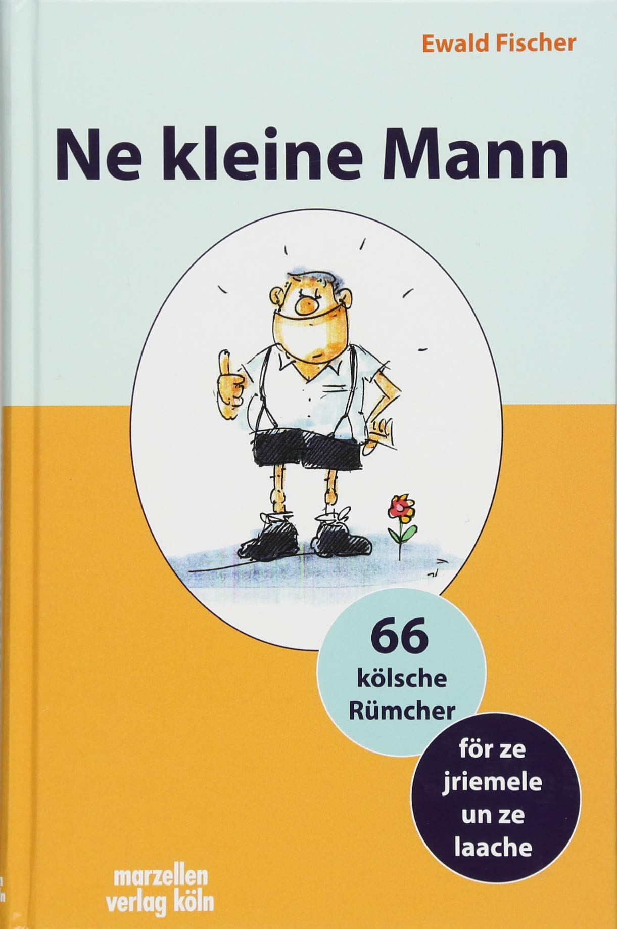 Ne kleine Mann: 66 kölsche Rümcher för ze jriemele un ze laache Humour & Satire