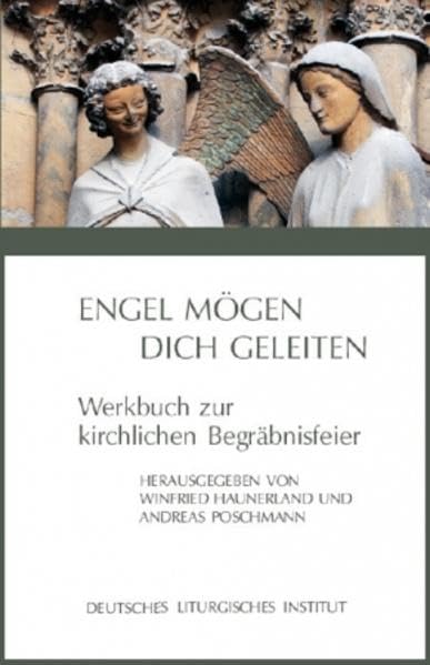 Engel mögen dich geleiten: Werkbuch zur kirchlichen Begräbnisfeier Death & Mourning
