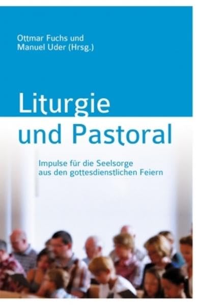 Liturgie und Pastoral: Impulse für die Seelsorge aus den gottesdienstlichen Feiern Religion & Esotericism