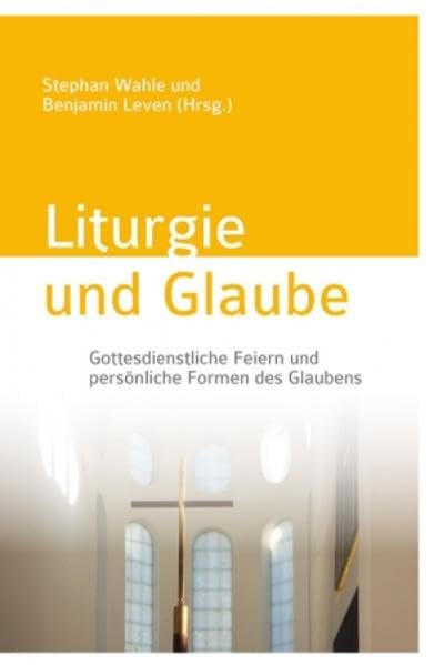 Liturgie und Glaube: Gottesdienstliche Feiern und persönliche Formen des Glaubens Religion & Esotericism