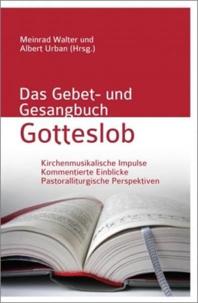 Das Gebet- und Gesangbuch Gotteslob: Kirchenmusikalische Impulse, Kommentierte Einblicke, Pastoralliturgische Perspektiven Religion & Esotericism