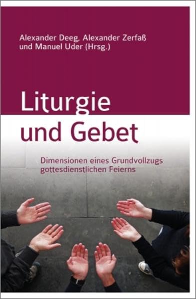 Liturgie und Gebet: Dimensionen eines Grundvollzugs gottesdienstlichen Feierns Religion & Esotericism