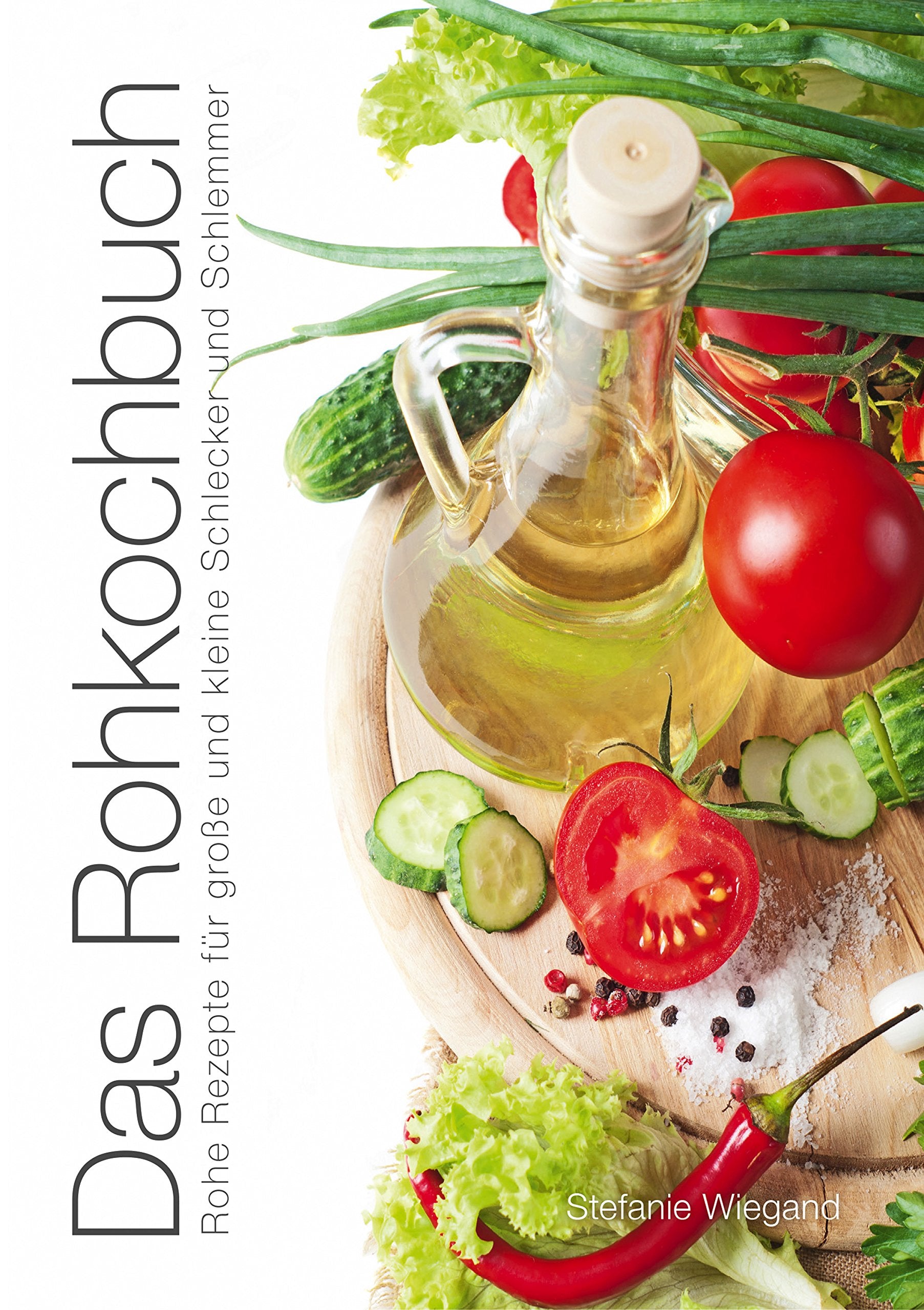 Das Rohkochbuch : Rohe Rezepte für grosse und kleine Schlecker und Schlemmer Leisure, Home & Garden