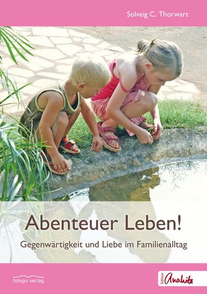 Abenteuer Leben! Gegenwärtigkeit und Liebe im Familienalltag Health, Nutrition & Fitness