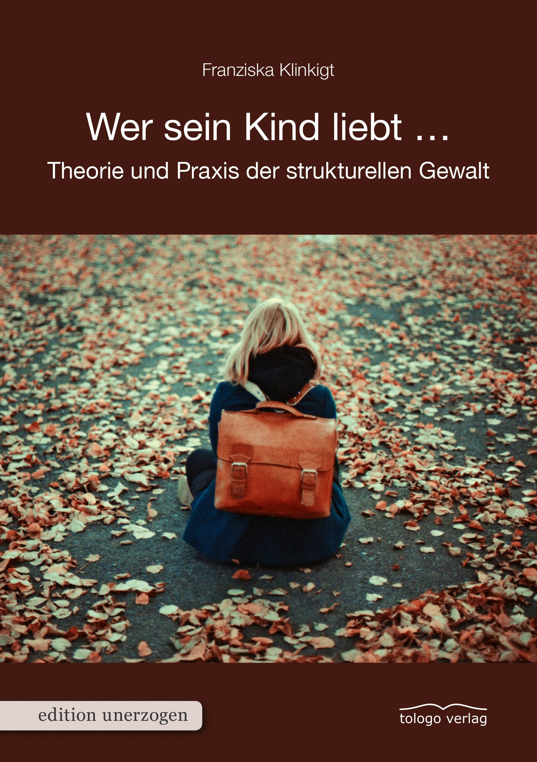 Wer sein Kind liebt ...: Theorie und Praxis der strukturellen Gewalt (edition unerzogen) Books