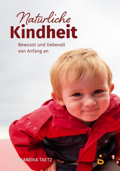 Natürliche Kindheit: Bewusst und liebevoll von Anfang an Social Sciences