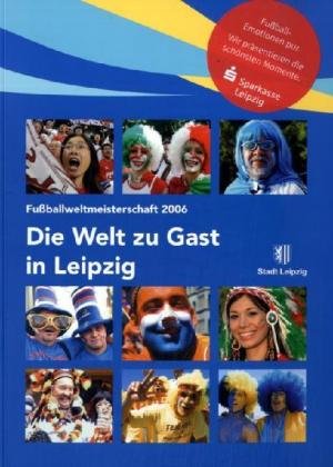 Die Welt zu Gast in Leipzig: Fussballweltmeisterschaft 2006 Leisure & Fun