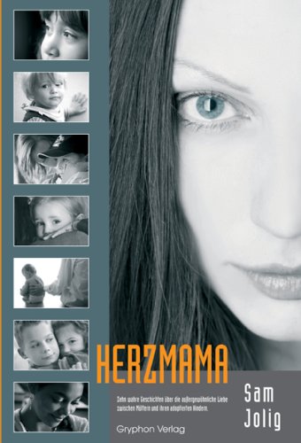 HerzMama: Zehn wahre Geschichten über die außergewöhnliche Liebe zwischen Müttern und ihren adoptierten Kindern Essays & Short Stories