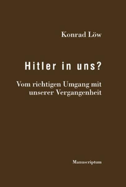 Hitler in uns? Vom richtigen Umgang mit unserer Vergangenheit. Politics & History