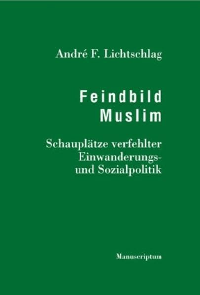 Feindbild Muslim: Schauplätze verfehlter Einwanderungs- und Sozialpolitik (Edition Sonderwege bei Manuscriptum) Law